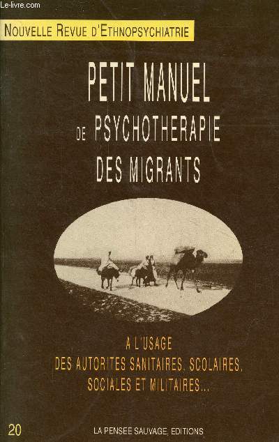 Petit manuel de psychothrapie des migrants  l'usage des autorits, sanitaires, scolaires, sociales et militaires ... Nouvelle revue d'ethnopsychiatrie n20.
