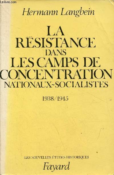 La rsistance dans les camps de concentration nationaux-socialistes 1938/1945 - Collection les nouvelles tudes historiques.