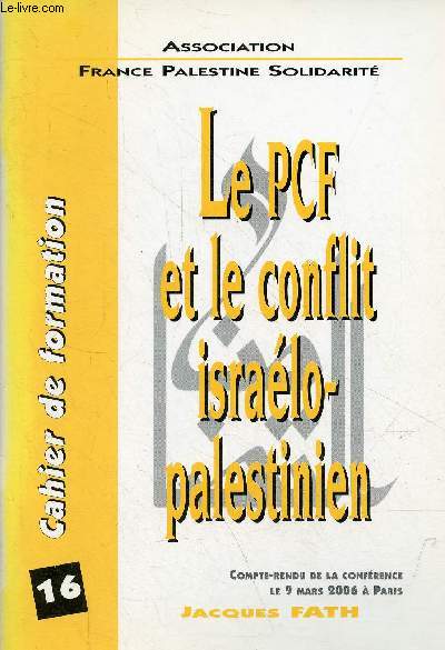 Cahier de formation n16 avril 2006 : Le PCF et le conflit isralo-palestinien compte-rendu de la confrence le 9 mars 2006  Paris.