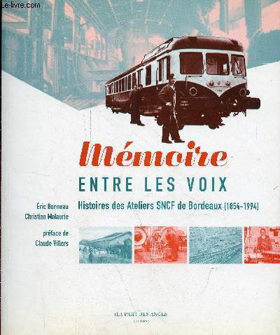 Mmoire entre les voix - Histoire des Ateliers SNCF de Bordeaux (1854-1994) - ddicac par Christian Malaurie.