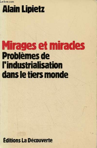 Mirages et miracles - Problmes de l'industrialisation dans le tiers monde - Collection conomie critique.