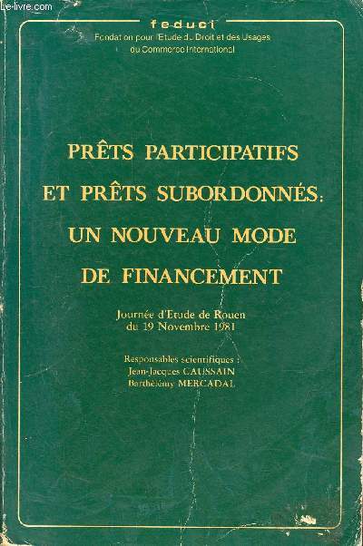 Prts participatifs et prts subordonns : un nouveau mode de financement - Journe d'tude de Rouen du 19 novembre 1981 - Collection Fondation pour l'Etude du Droit et des Usages du Commerce International.