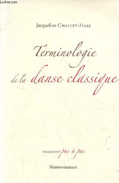 Terminologie de la danse classique - Description des pas et des termes usuels, analogies, diffrences et notions gnrales - Collection pas  pas.