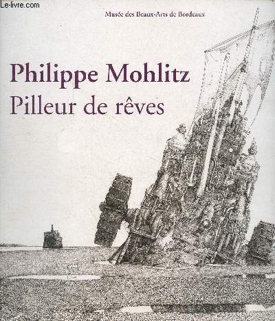 Philippe Mohlitz Pilleur de rves 2 mars - 4 juin 2018 Muse des Beaux-Arts de Bordeaux - ddicac par Mohlitz.