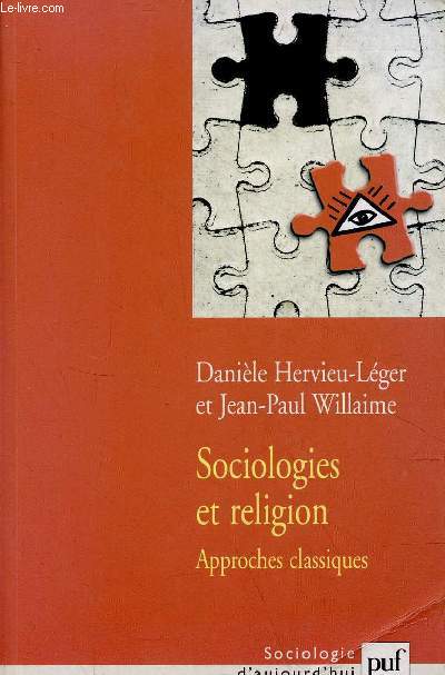 Sociologies et religion - Approches classiques - Collection sociologie d'aujourd'hui.
