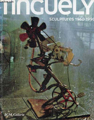 Tinguely sculptures 1960-1990 - Exposition Jean Tinguely du 18 mars au 29 avril 2006.