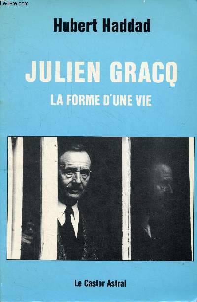 Julien Gracq la forme d'une vie.