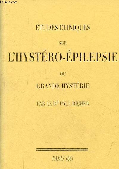 Etudes cliniques sur l'hystro-pilepsie ou grande hystrie - Reproduction de l'dition de 1881.