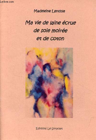 Ma vie de laine crue de soie moire et de coton suivi de avec ta bouche parfum de gardnia - ddicac par l'auteur.