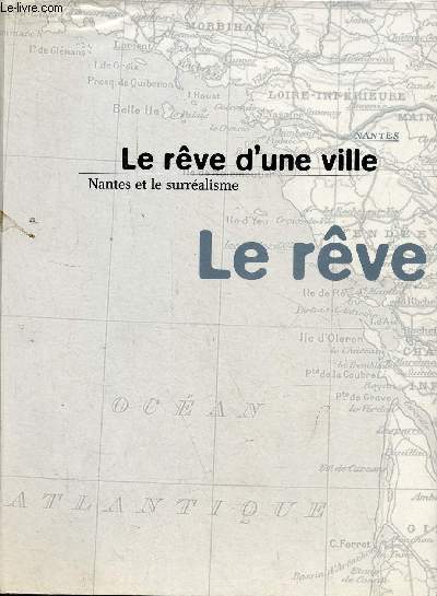 Le rve d'une ville Nantes et le surralisme - Muse des Beaux-Arts de Nantes Bibliothque municipale de Nantes 17 dcembre 1994-2 avril 1995.