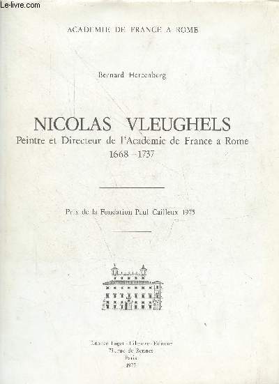 Nicolas Vleughels Peintre et Directeur de l'Acadmie de France  Rome 1668-1737 - Prix de la Fondation Paul Cailleux 1975 - Exemplaire n540/800.
