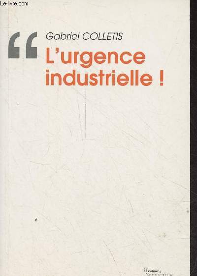 L'urgence industrielle - Collection retour  l'conomie politique - Ddicac par l'auteur.