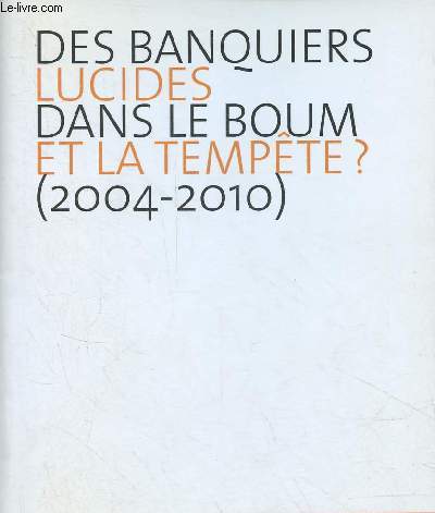 Des banquiers lucides dans le boum et la tempte ? (2004-2010).