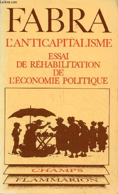 L'anticapitalisme - Essai de rhabilitation de l'conomie politique - Collection Champs n45.