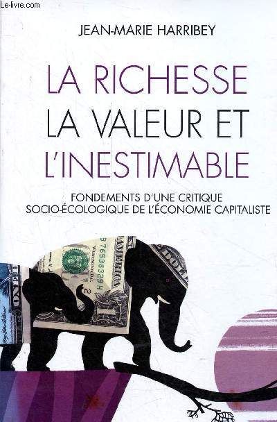 La richesse, la valeur et l'inestimable - Fondements d'une critique socio-cologique de l'conomie capitaliste - ddicac par l'auteur.