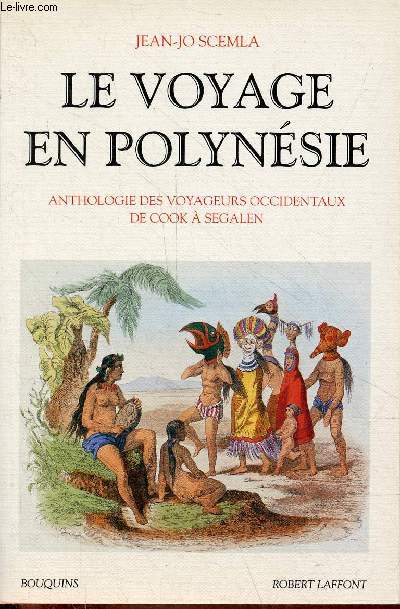 Le voyage en Polynsie - Anthologie des voyageurs occidentaux de Cook  Segalen - Collection Bouquins.