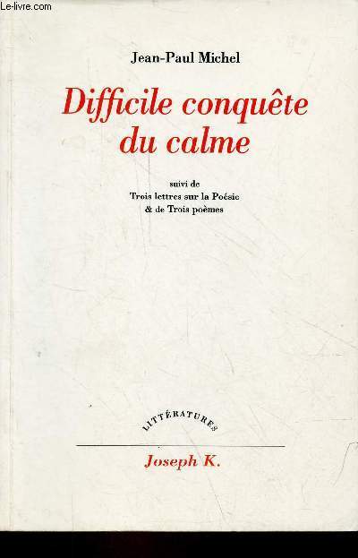 Difficile conqute du calme suivi de trois lettres sur la posie & de trois pomes - Collection littratures - ddicac par l'auteur.