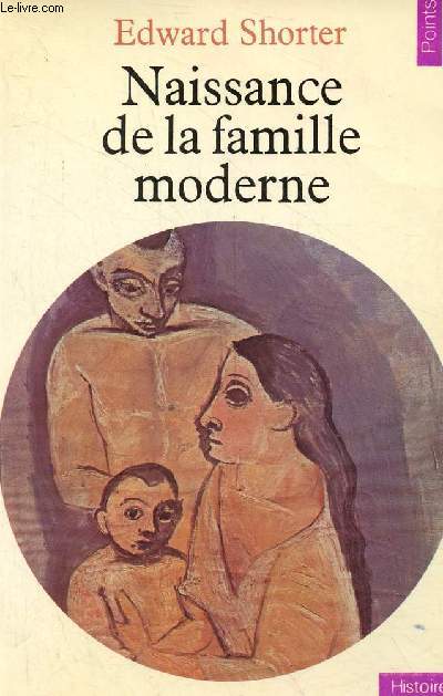 Naissance de la famille moderne XVIIIe-XXe sicle - Collection Points Histoire n47.