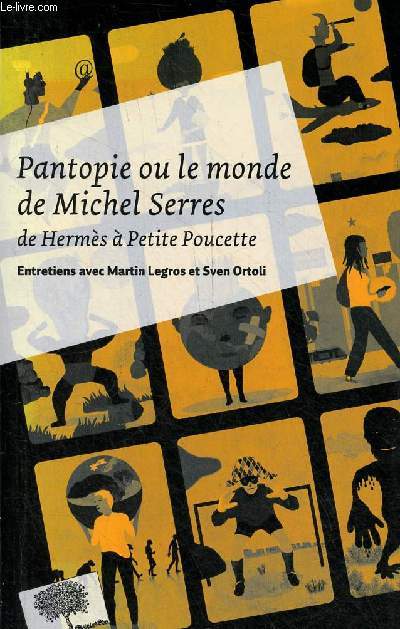 Pantopie ou le monde de Michel Serres de Herms  Petite Poucette - Entretiens avec Martin Legros et Sven Ortoli - Collection Poche Le Pommier ! n55.