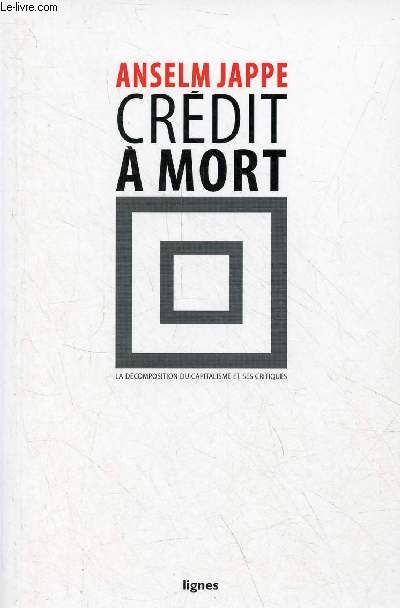 Crdit  mort - La dcomposition du capitalisme et ses critiques.