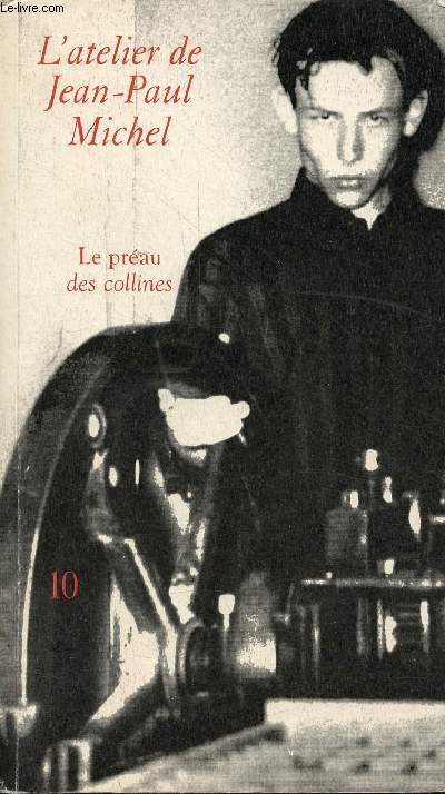 L'atelier de Jean-Paul Michel n10 - Le prau des collines - Indits et introuvables - comment la douleur ferait elle image ? demande celui qui parle 1978-79-1981 - je lis Hlderlin comme on reoit des coups 1980 - ce que peut un beau visage mmoire ...