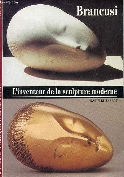 Brancusi l'inventeur de la sculpture moderne - Collection dcouvertes gallimard n243.