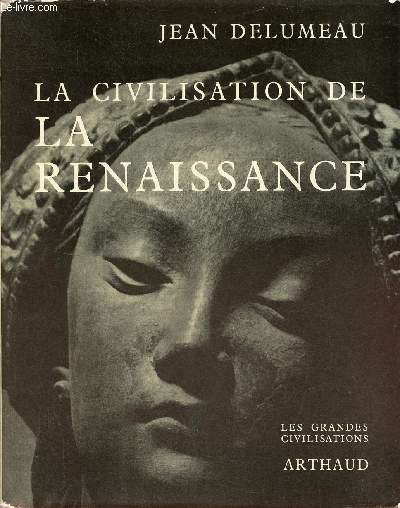 La civilisation de la renaissance - Collection les grandes civilisations n7.