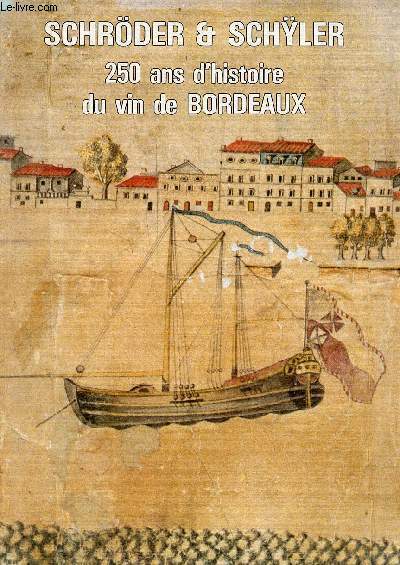 Schrder & Schler 250 ans d'histoire du vin de Bordeaux.