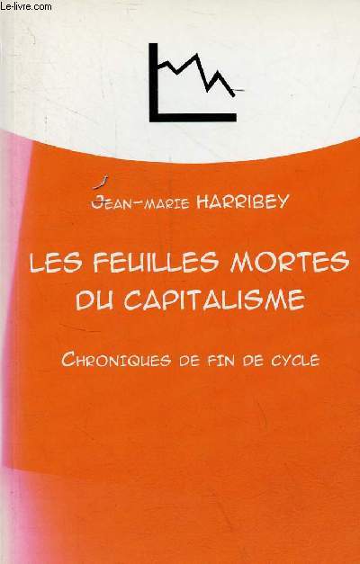 Les feuilles mortes du capitalisme - Chroniques de fin de cycle - ddicac par l'auteur.