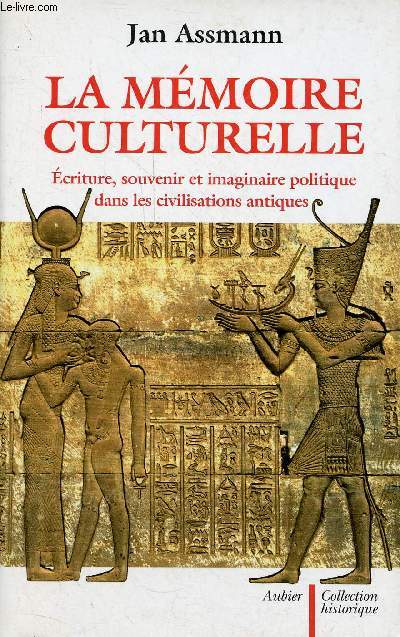 La mmoire culturelle - Ecriture, souvenir et imaginaire politique dans les civilisations antiques - Collection historique.