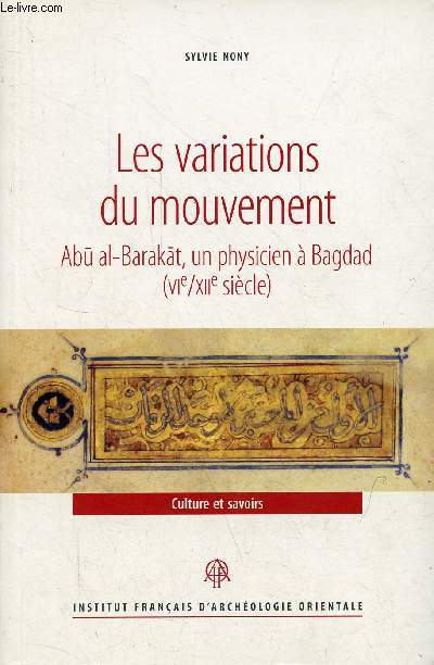 Les variations du mouvement Abu al-Barakat, un physicien  Bagdad (Vie/XIIe sicle) - Collection culture et savoirs.