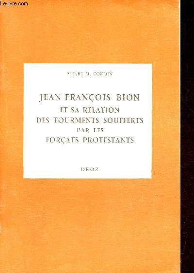 Jean-Franois Bion et sa relation des tourments soufferts par les forats protestants - Collection travaux d'histoire thico-politique n12.