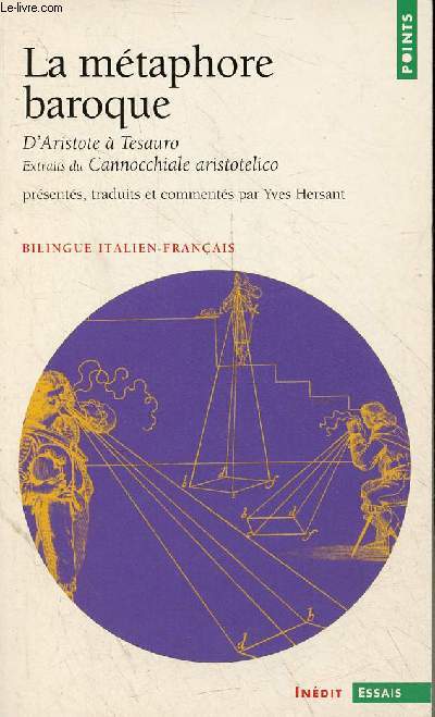 La Mtaphore baroque : d'Aristote  Tesauro - Extraits du Cannocchiale aristotelico et autres textes - Collection points essais n470 - dition bilingue.