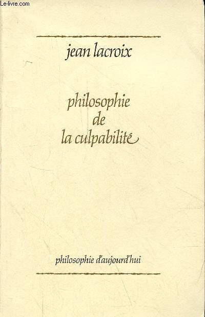 Philosophie de la culpabilit - Collection philosophie d'aujourd'hui.