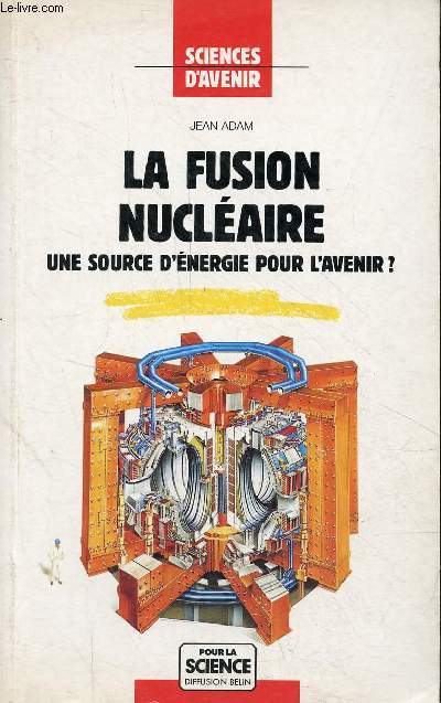 La fusion nuclaire une source d'nergie pour l'avenir ? - Collection sciences d'avenir.