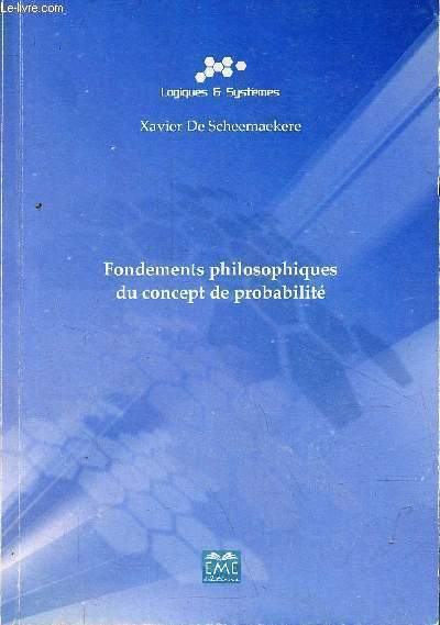 Fondements philosophiques du concept de probabilit - Collection logiques & systmes.