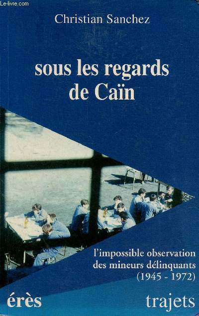 Sous les regards de Can - l'impossible observation des mineurs dlinquants (1945-1972) - Collection 