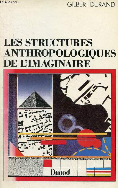 Les structures anthropologiques de l'imaginaire - Introduction  l'archtypologie gnrale - 10e dition.