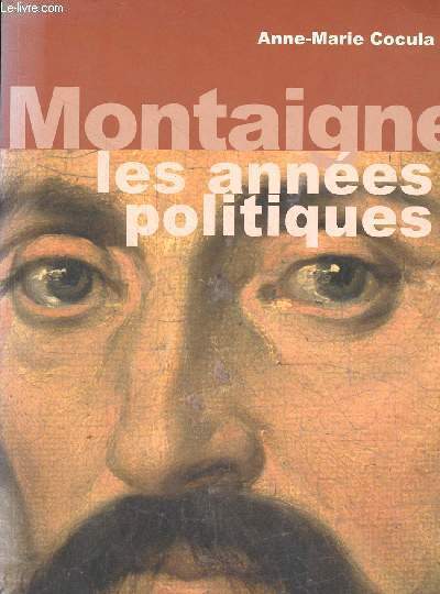 Montaigne les annes politiques - Ddicac par l'auteur.