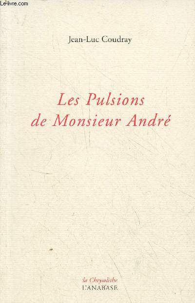 Les Pulsions de Monsieur Andr - Collection la Chrysolithe.