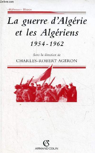 La guerre d'Algrie et les Algriens 1954-1962 - Collection rfrences histoire.