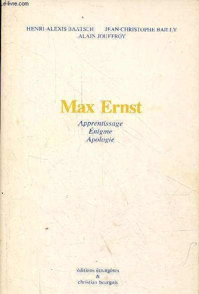Max Ernst apprentissage, nigme, apologie.