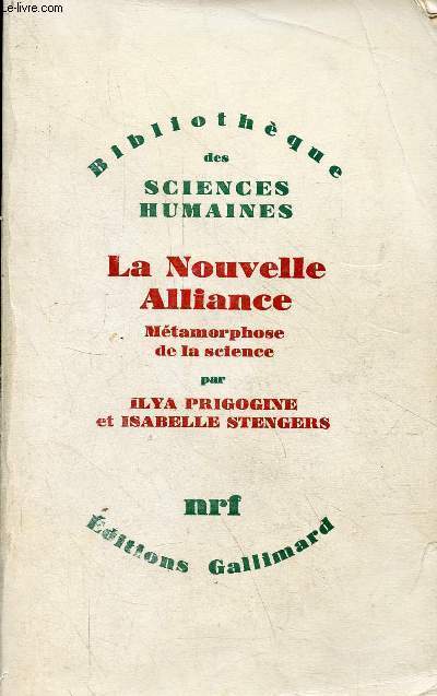 La Nouvelle Alliance - Mtamorphose de la science - Collection Bibliothque des sciences humaines.