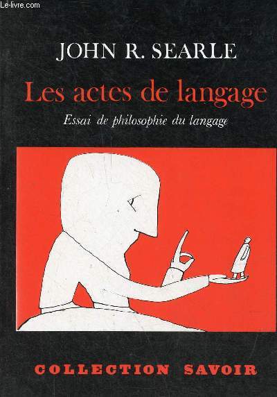 Les actes de langage - Essai de philosophie du langage - Collection savoir.