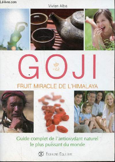 Goji fruit miracle de l'Himalaya - Guide complet de l'antioxydant naturel le plus puissant du monde.