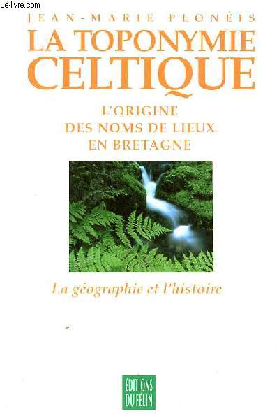 La toponymie celtique l'origine des noms de lieux en Bretagne.