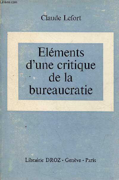 Elments d'une critique de la bureaucratie - Collection travaux de droit, d'conomie, de sociologie et de sciences politiques n85.