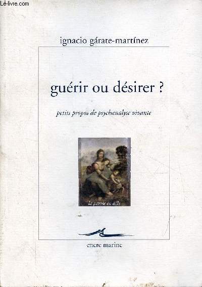 Gurir ou dsirer ? - petits propos de psychanalyse vivante - Collection la parole en acte.