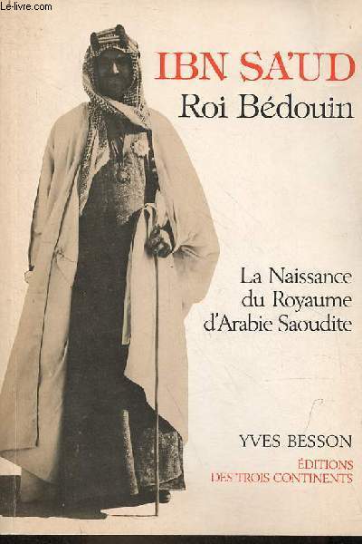 Ibn Sa'ud Roi Bdouin - La naissance du Royaume d'Arabie Saoudite.