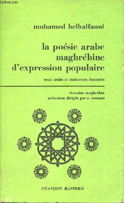 La posie arabe maghrbine d'expression populaire - dfense et illustration d'une posie classique d'expression dialectale prcd d'une lettre de claude roy - Collection domaine maghrbin.